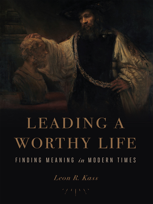 Title details for Leading a Worthy Life by Leon R. Kass - Available